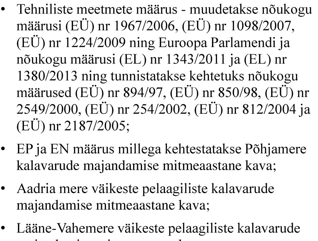 Tehniliste meetmete määrus - muudetakse nõukogu määrusi (EÜ) nr 1967/2006, (EÜ) nr 1098/2007, (EÜ) nr 1224/2009 ning Euroopa Parlamendi ja nõukogu määrusi (EL) nr 1343/2011 ja (EL) nr 1380/2013 ning tunnistatakse kehtetuks nõukogu määrused (EÜ) nr 894/97, (EÜ) nr 850/98, (EÜ) nr 2549/2000, (EÜ) nr 254/2002, (EÜ) nr 812/2004 ja (EÜ) nr 2187/2005;