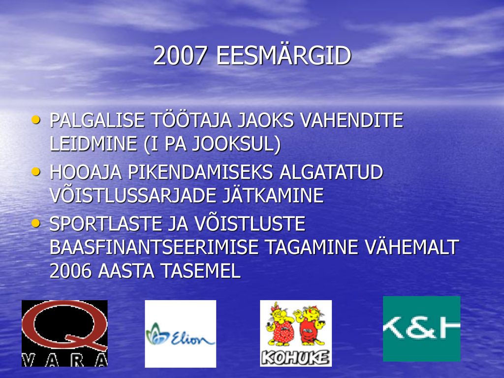 2007 EESMÄRGID PALGALISE TÖÖTAJA JAOKS VAHENDITE LEIDMINE (I PA JOOKSUL) HOOAJA PIKENDAMISEKS ALGATATUD VÕISTLUSSARJADE JÄTKAMINE.