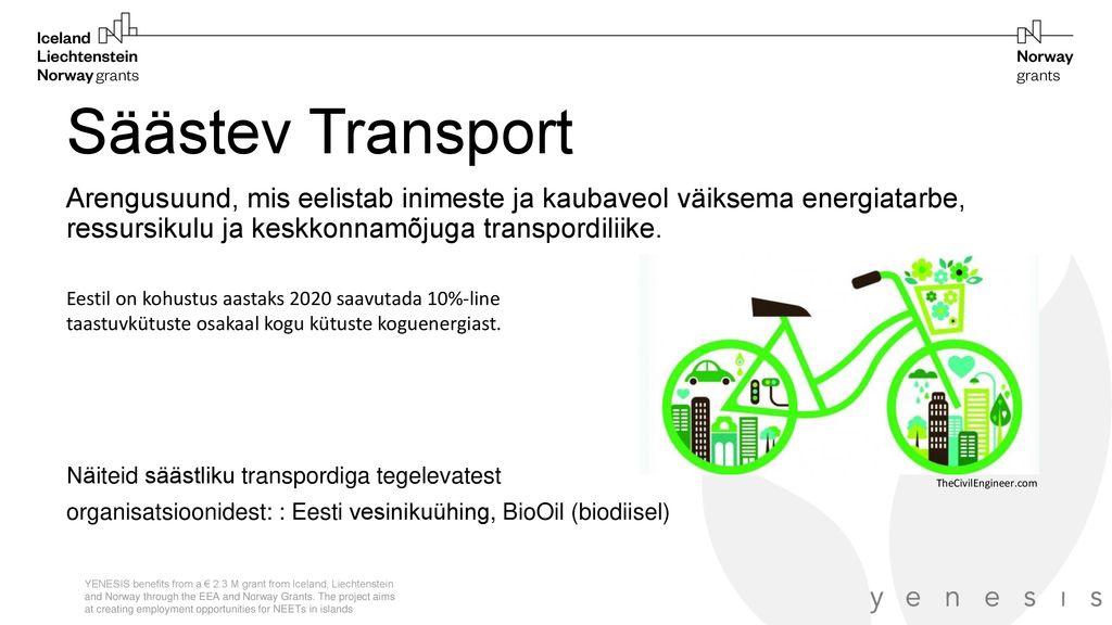 Säästev Transport Arengusuund, mis eelistab inimeste ja kaubaveol väiksema energiatarbe, ressursikulu ja keskkonnamõjuga transpordiliike.