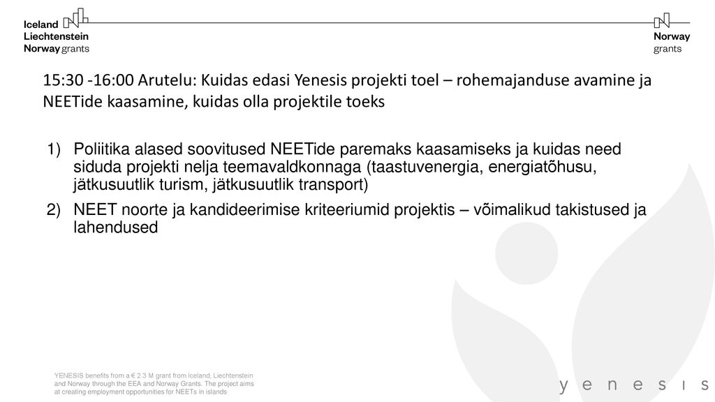 15:30 -16:00 Arutelu: Kuidas edasi Yenesis projekti toel – rohemajanduse avamine ja NEETide kaasamine, kuidas olla projektile toeks