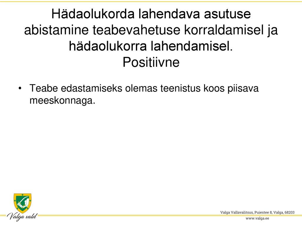 Hädaolukorda lahendava asutuse abistamine teabevahetuse korraldamisel ja hädaolukorra lahendamisel. Positiivne