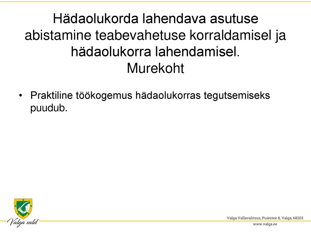 Hädaolukorda lahendava asutuse abistamine teabevahetuse korraldamisel ja hädaolukorra lahendamisel. Murekoht