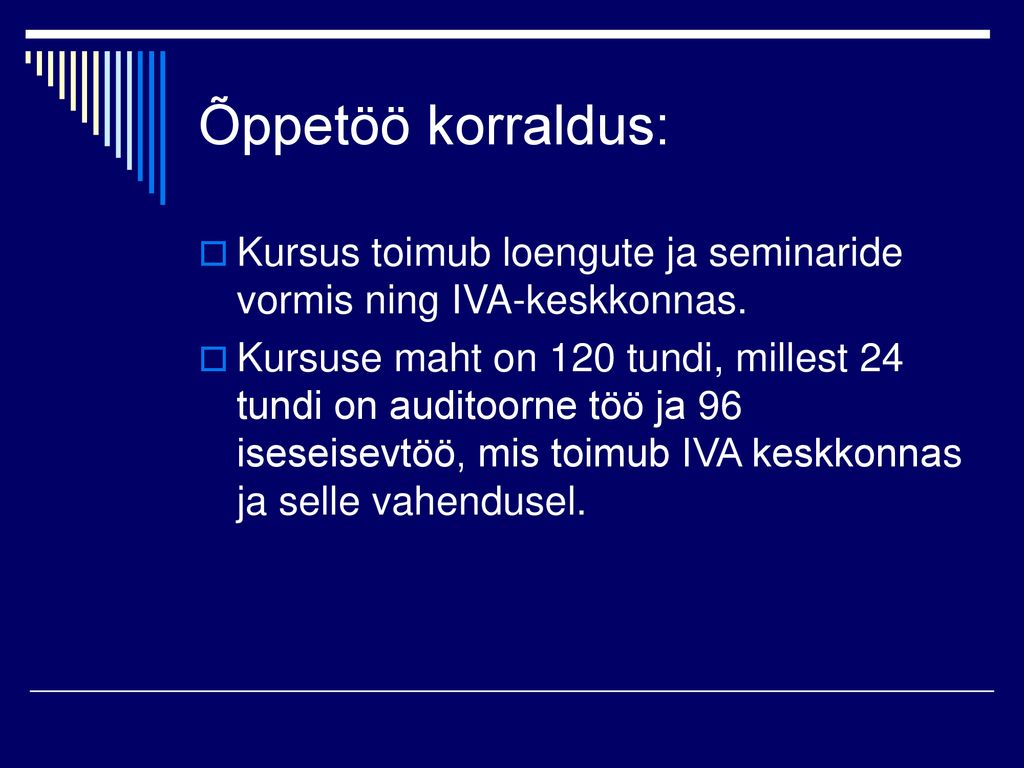 Õppetöö korraldus: Kursus toimub loengute ja seminaride vormis ning IVA-keskkonnas.