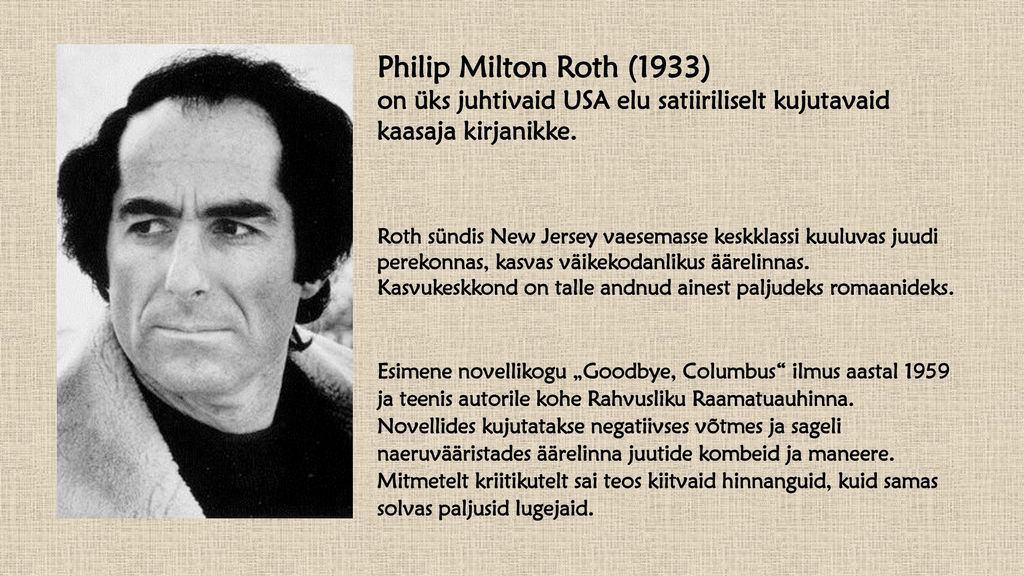 Philip Milton Roth (1933) on üks juhtivaid USA elu satiiriliselt kujutavaid kaasaja kirjanikke.