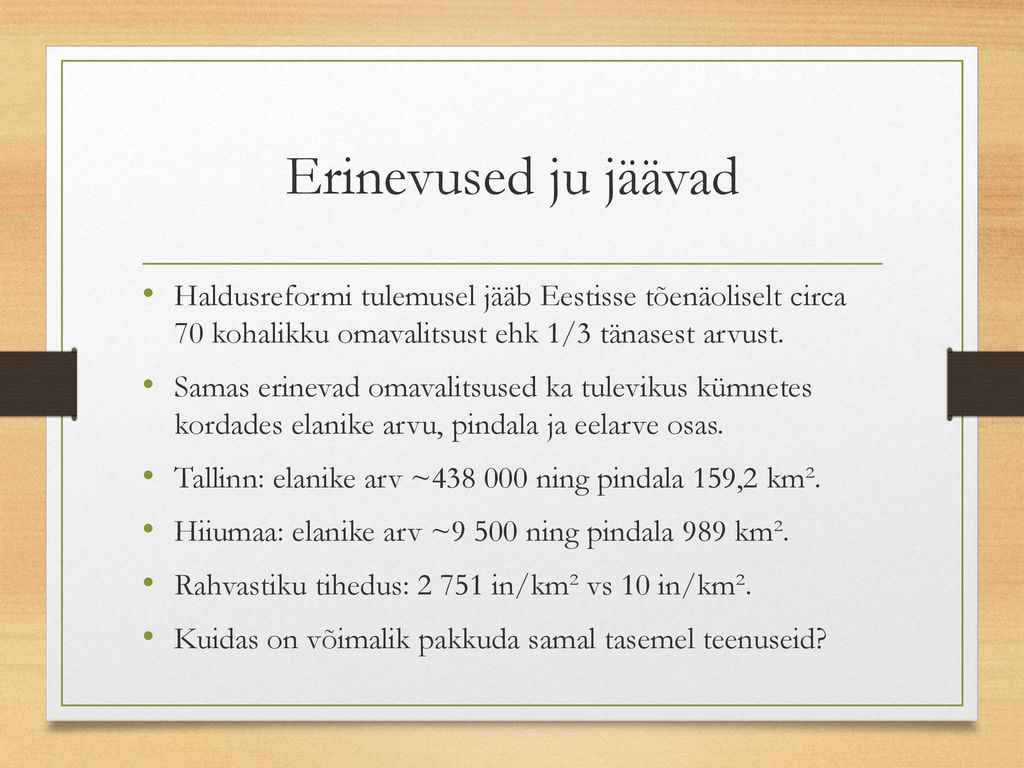 Erinevused ju jäävad Haldusreformi tulemusel jääb Eestisse tõenäoliselt circa 70 kohalikku omavalitsust ehk 1/3 tänasest arvust.
