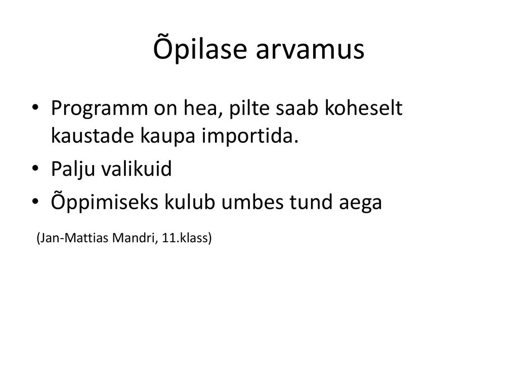 Õpilase arvamus Programm on hea, pilte saab koheselt kaustade kaupa importida. Palju valikuid. Õppimiseks kulub umbes tund aega.