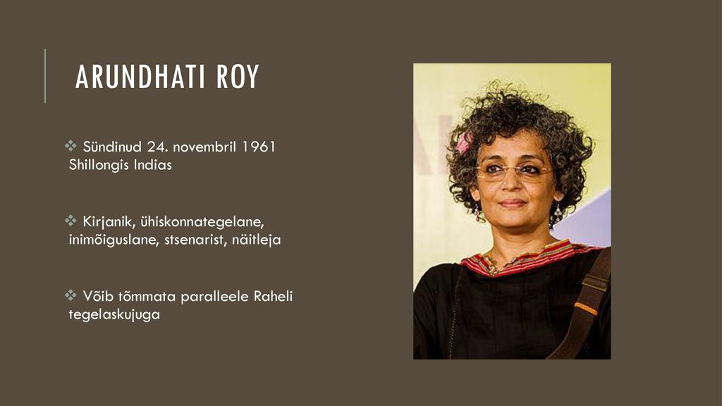 Arundhati Roy Sündinud 24. novembril 1961 Shillongis Indias