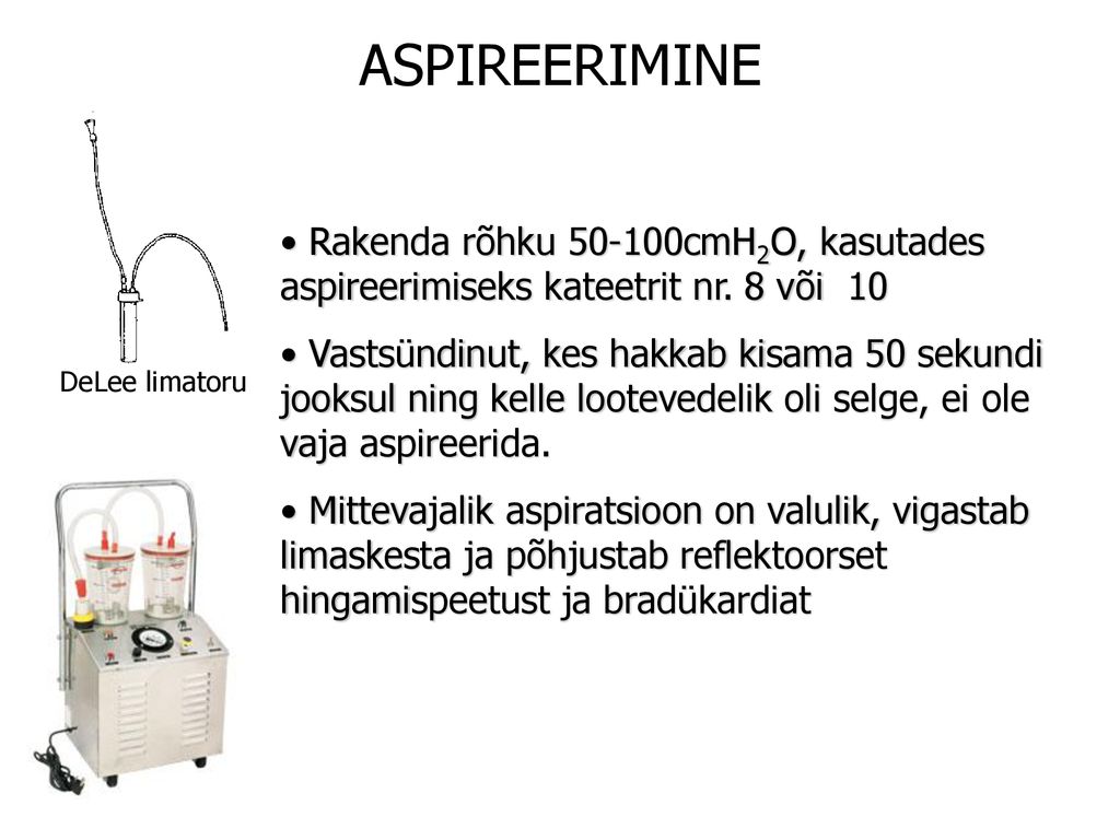 ASPIREERIMINE Rakenda rõhku cmH2O, kasutades aspireerimiseks kateetrit nr. 8 või 10.