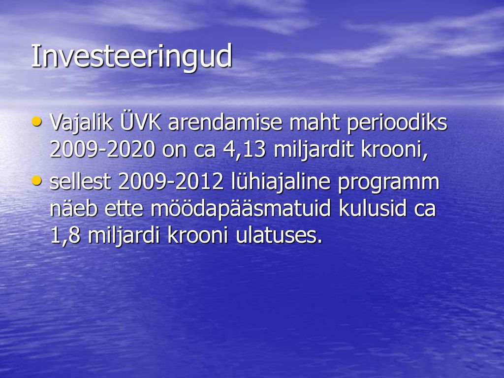 Investeeringud Vajalik ÜVK arendamise maht perioodiks on ca 4,13 miljardit krooni,