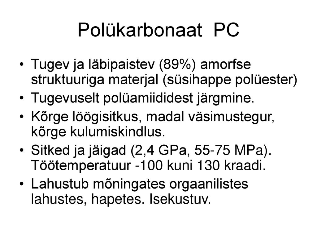 Polükarbonaat PC Tugev ja läbipaistev (89%) amorfse struktuuriga materjal (süsihappe polüester) Tugevuselt polüamiididest järgmine.