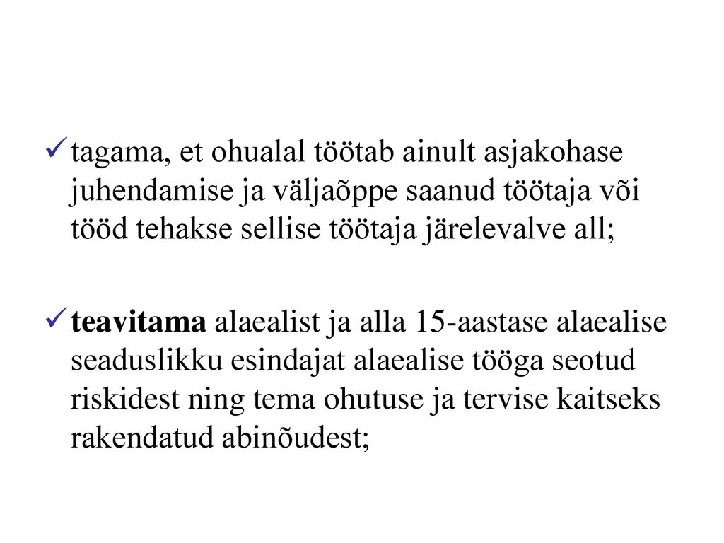 tagama, et ohualal töötab ainult asjakohase juhendamise ja väljaõppe saanud töötaja või tööd tehakse sellise töötaja järelevalve all;