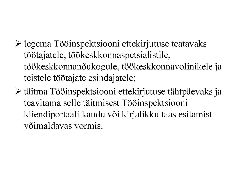 tegema Tööinspektsiooni ettekirjutuse teatavaks töötajatele, töökeskkonnaspetsialistile, töökeskkonnanõukogule, töökeskkonnavolinikele ja teistele töötajate esindajatele;