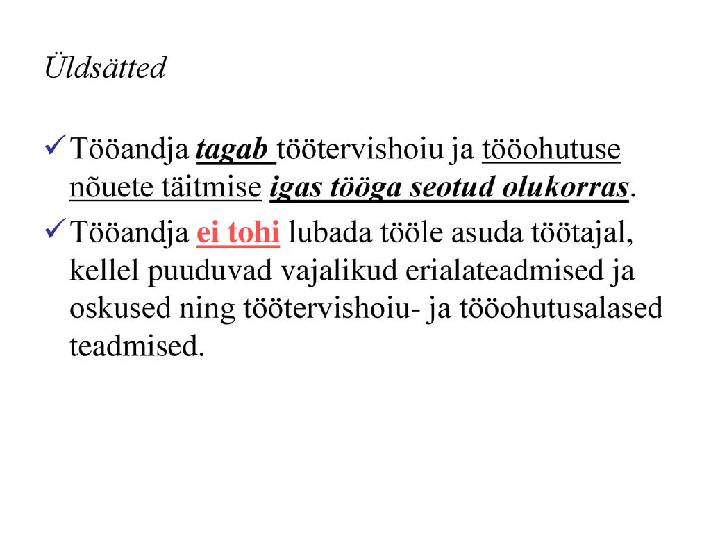 Üldsätted Tööandja tagab töötervishoiu ja tööohutuse nõuete täitmise igas tööga seotud olukorras.