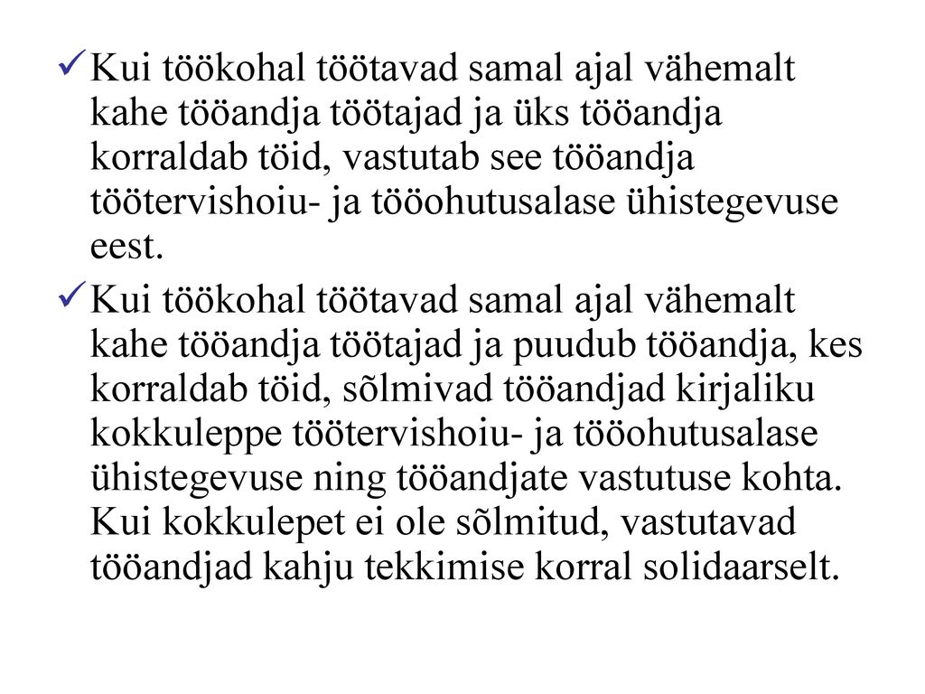 Kui töökohal töötavad samal ajal vähemalt kahe tööandja töötajad ja üks tööandja korraldab töid, vastutab see tööandja töötervishoiu- ja tööohutusalase ühistegevuse eest.