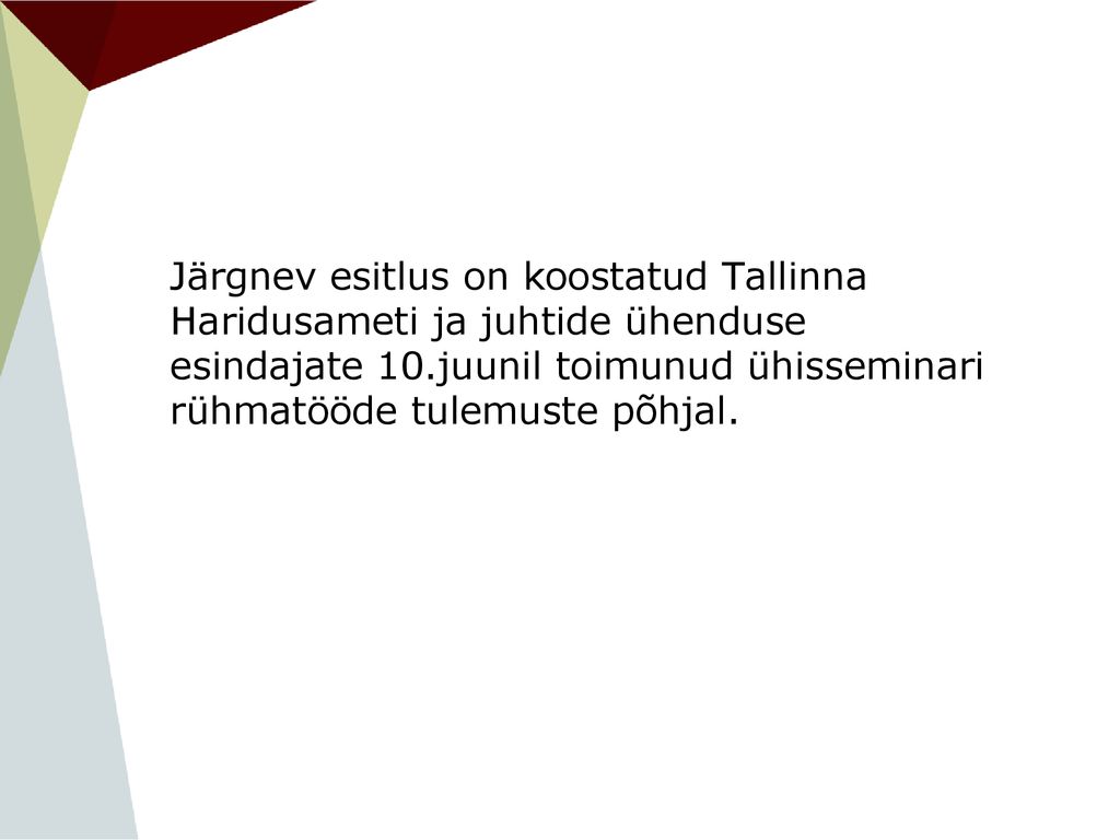 Järgnev esitlus on koostatud Tallinna Haridusameti ja juhtide ühenduse esindajate 10.juunil toimunud ühisseminari rühmatööde tulemuste põhjal.