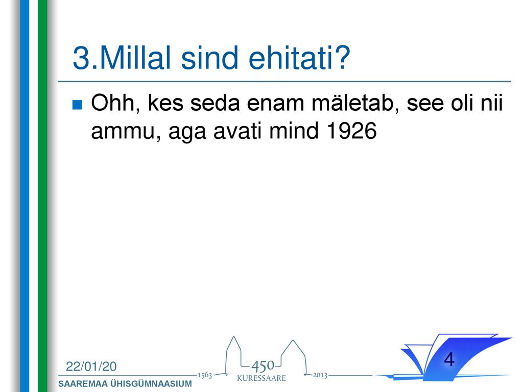 3.Millal sind ehitati Ohh, kes seda enam mäletab, see oli nii ammu, aga avati mind /01/20