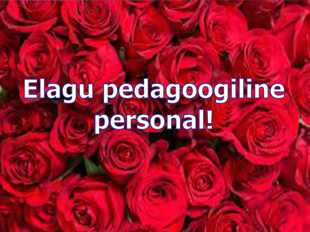 Elagu Pedagoogiline Personal! - Ppt üles Laadida