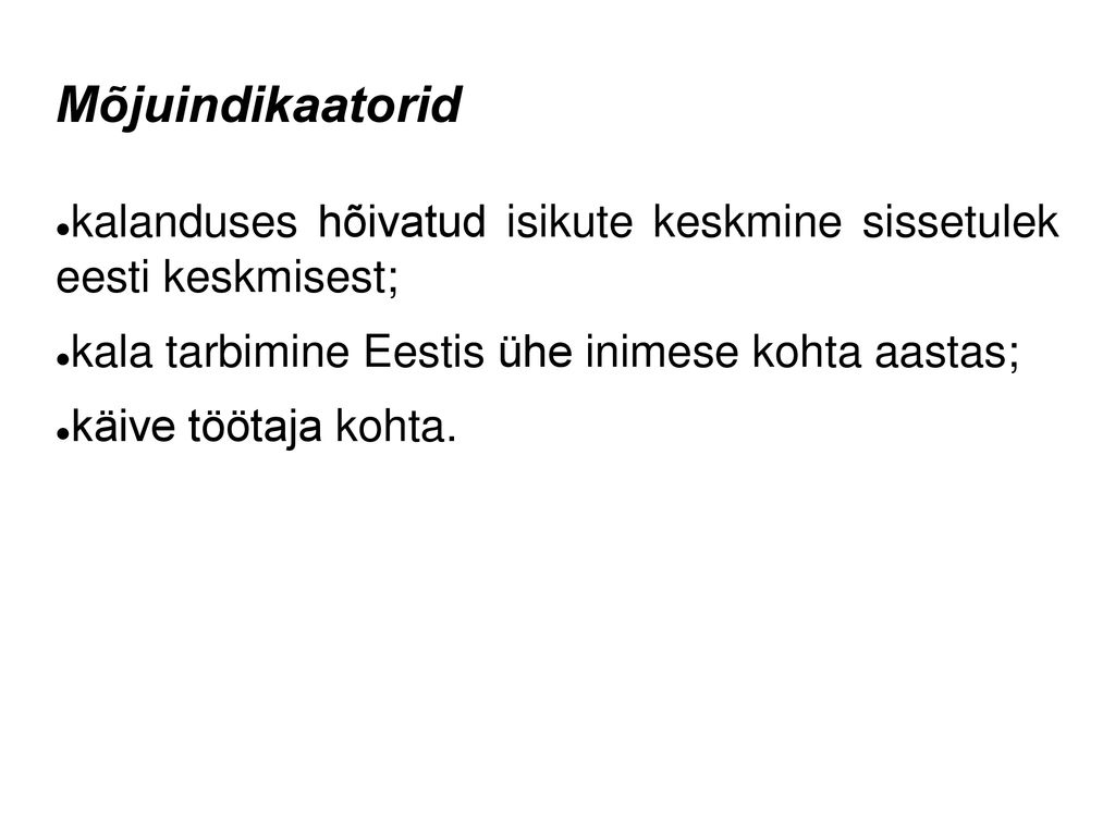 Mõjuindikaatorid kalanduses hõivatud isikute keskmine sissetulek eesti keskmisest; kala tarbimine Eestis ühe inimese kohta aastas;