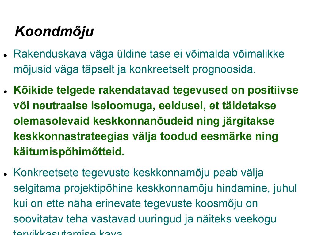 Koondmõju Rakenduskava väga üldine tase ei võimalda võimalikke mõjusid väga täpselt ja konkreetselt prognoosida.