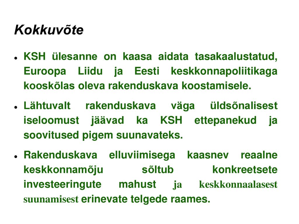 Kokkuvõte KSH ülesanne on kaasa aidata tasakaalustatud, Euroopa Liidu ja Eesti keskkonnapoliitikaga kooskõlas oleva rakenduskava koostamisele.