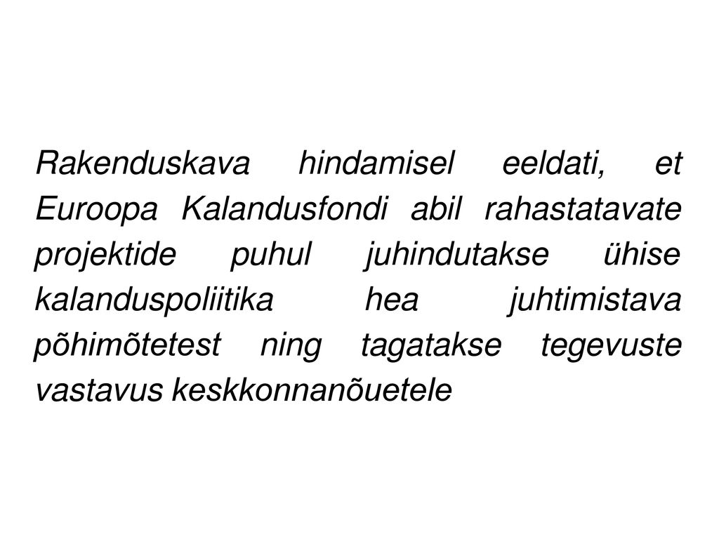 Rakenduskava hindamisel eeldati, et Euroopa Kalandusfondi abil rahastatavate projektide puhul juhindutakse ühise kalanduspoliitika hea juhtimistava põhimõtetest ning tagatakse tegevuste vastavus keskkonnanõuetele