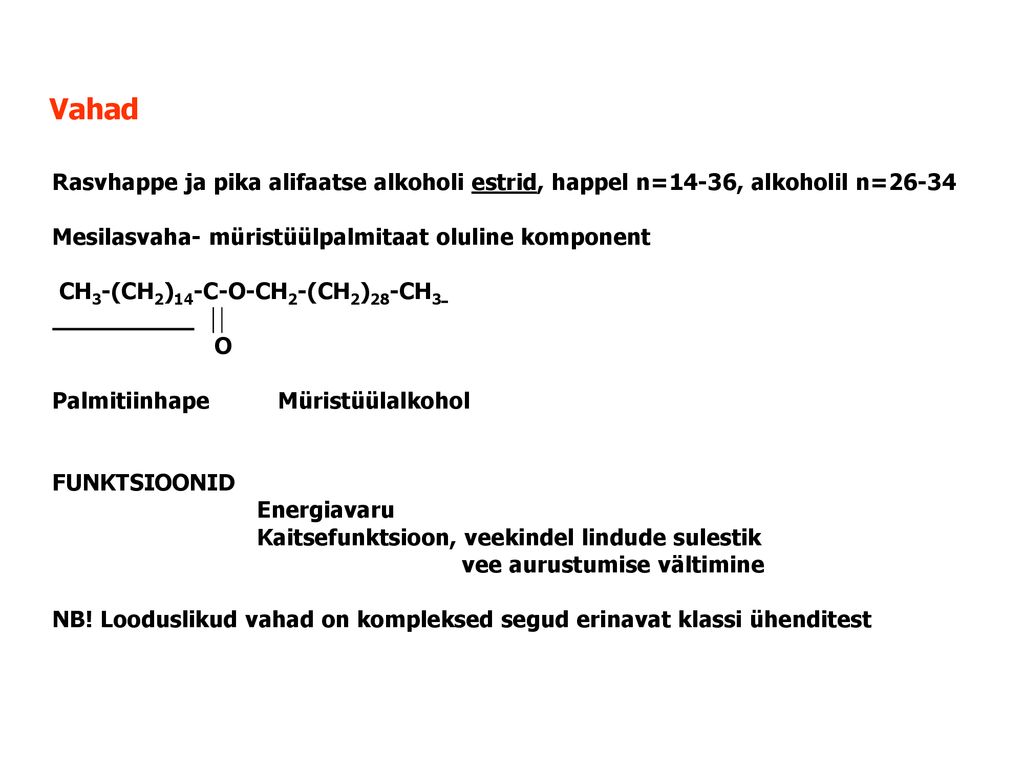 Vahad Rasvhappe ja pika alifaatse alkoholi estrid, happel n=14-36, alkoholil n= Mesilasvaha- müristüülpalmitaat oluline komponent.