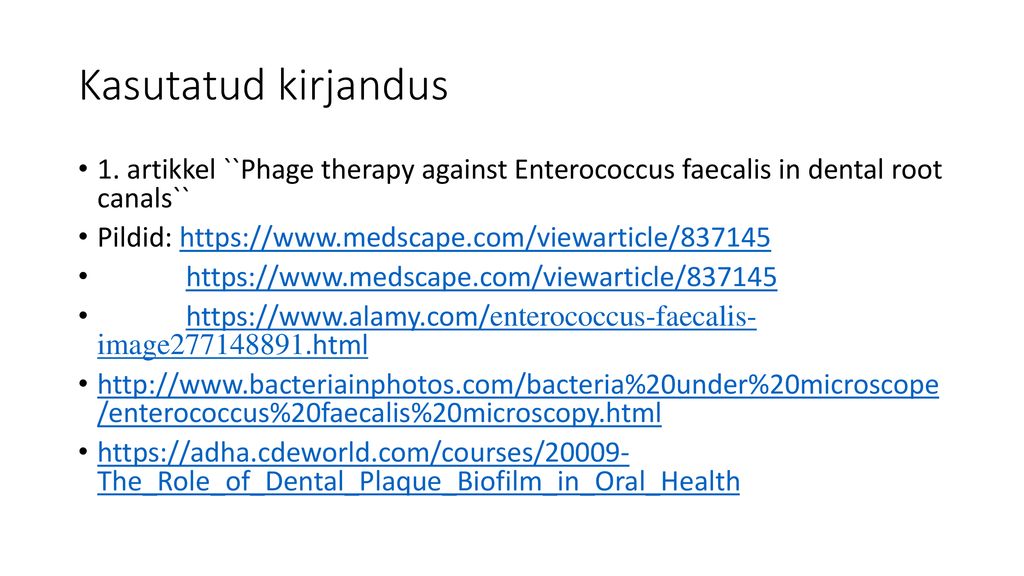 Kasutatud kirjandus 1. artikkel ``Phage therapy against Enterococcus faecalis in dental root canals``