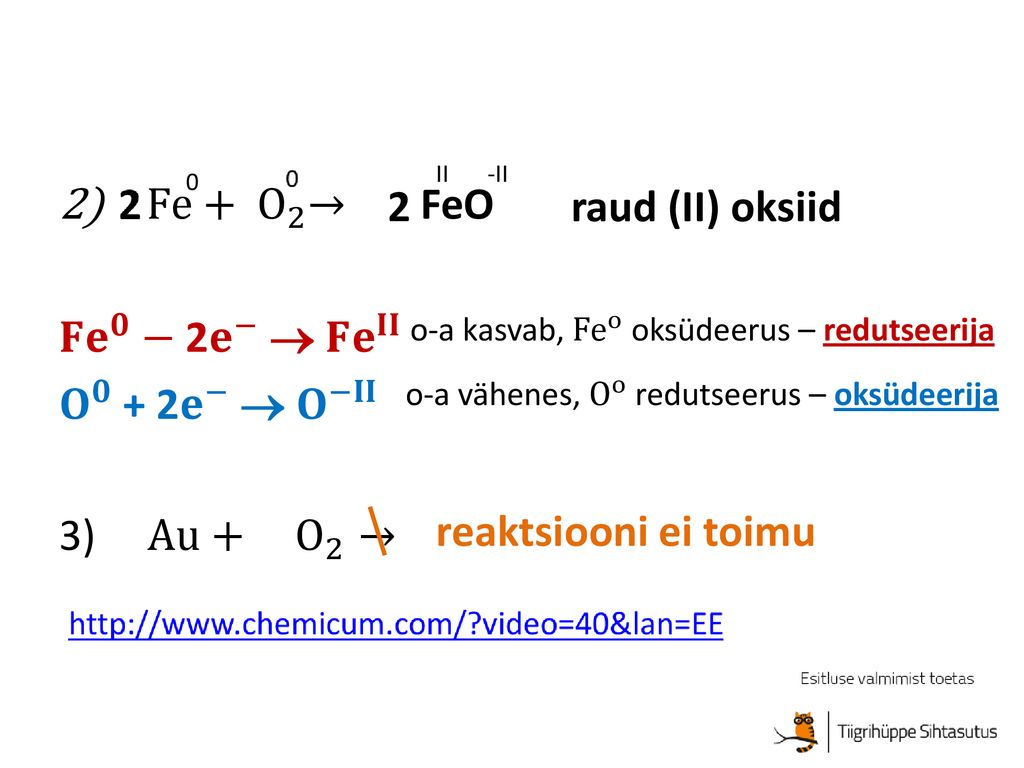 Fe+ O 2 → 𝐅𝐞 𝟎 − 2 𝐞 −  𝐅𝐞 𝐈𝐈 𝐎 𝟎 + 2 𝐞 −  𝐎 −𝐈𝐈 Au+ O 2 → 2 FeO