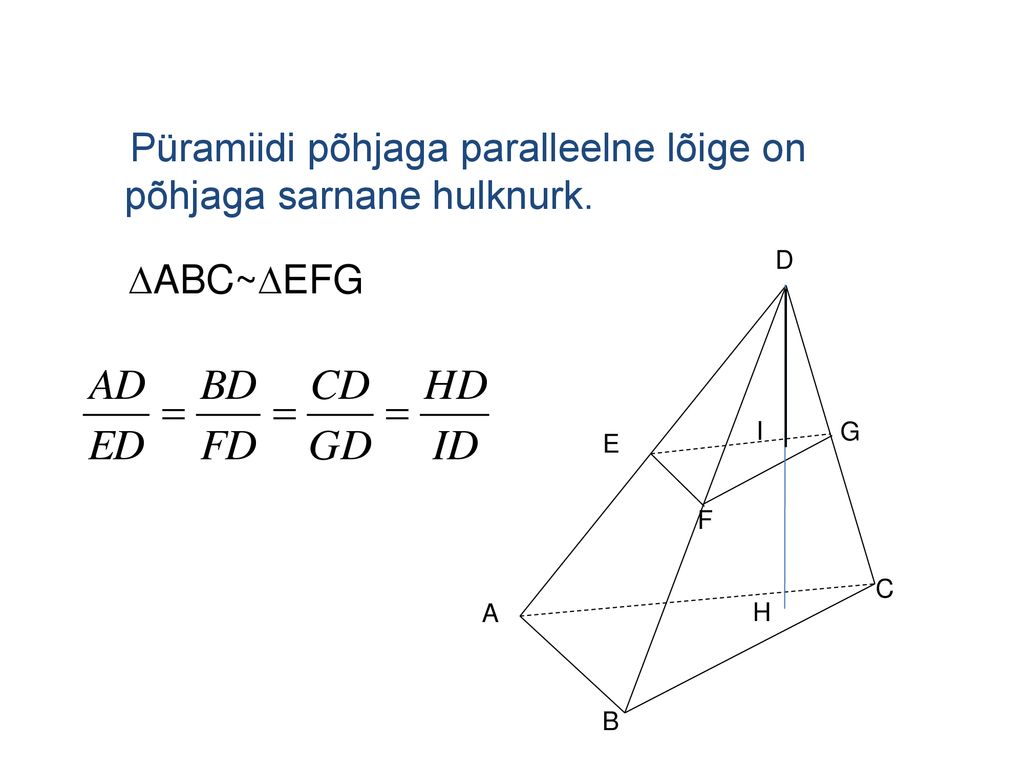 Püramiidi põhjaga paralleelne lõige on põhjaga sarnane hulknurk.
