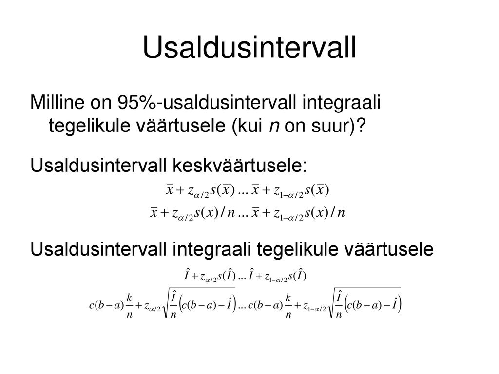 Usaldusintervall Milline on 95%-usaldusintervall integraali tegelikule väärtusele (kui n on suur) Usaldusintervall keskväärtusele: