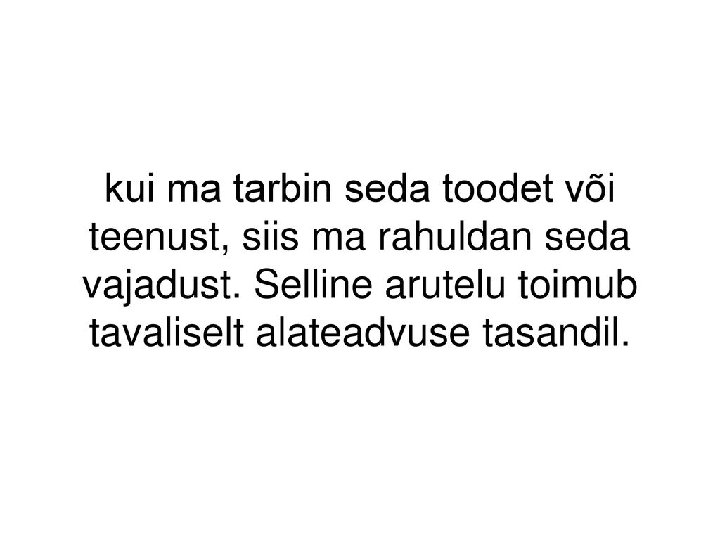 kui ma tarbin seda toodet või teenust, siis ma rahuldan seda vajadust