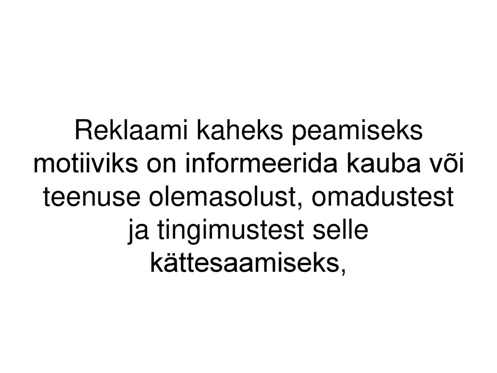 Reklaami kaheks peamiseks motiiviks on informeerida kauba või teenuse olemasolust, omadustest ja tingimustest selle kättesaamiseks,