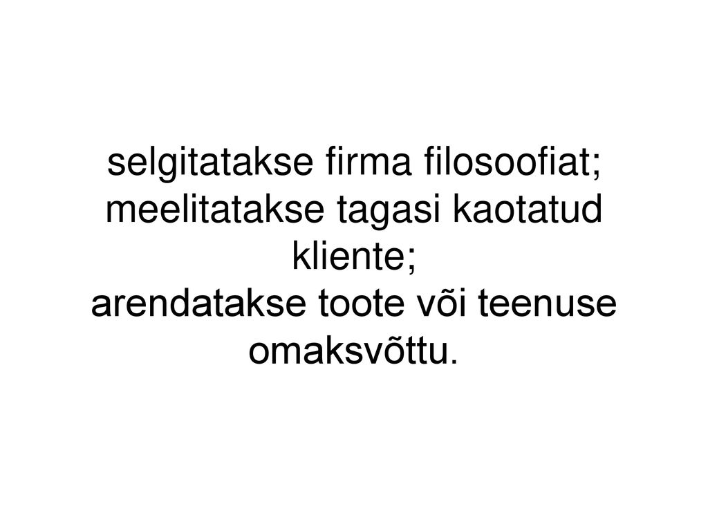 selgitatakse firma filosoofiat; meelitatakse tagasi kaotatud kliente; arendatakse toote või teenuse omaksvõttu.