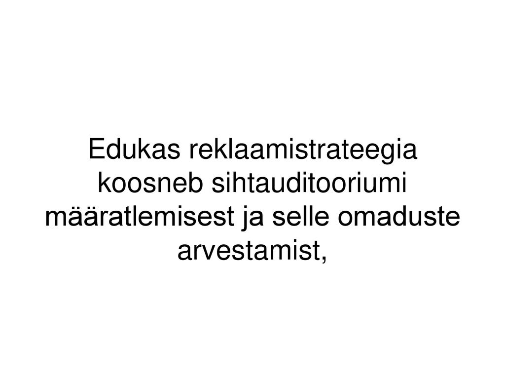 Edukas reklaamistrateegia koosneb sihtauditooriumi määratlemisest ja selle omaduste arvestamist,