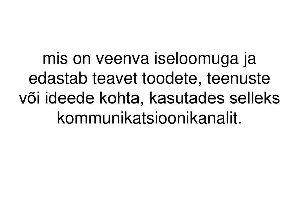 mis on veenva iseloomuga ja edastab teavet toodete, teenuste või ideede kohta, kasutades selleks kommunikatsioonikanalit.