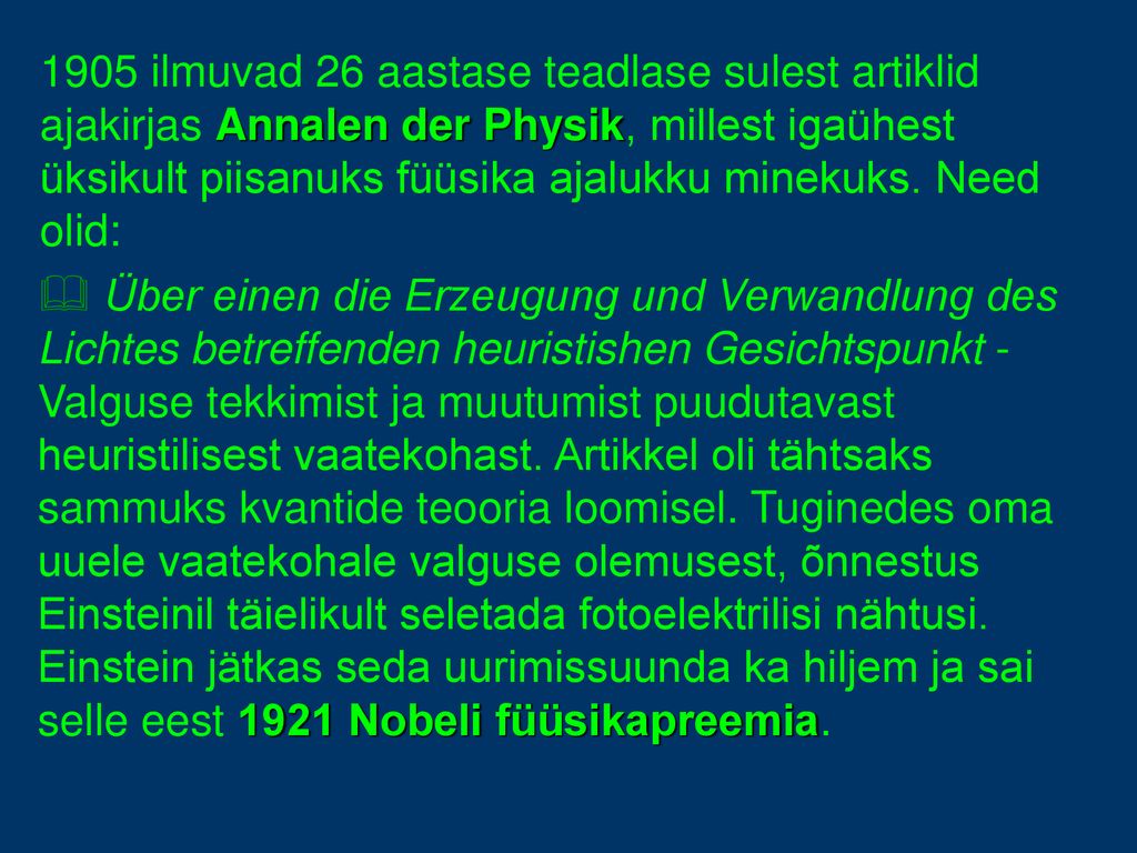 1905 ilmuvad 26 aastase teadlase sulest artiklid ajakirjas Annalen der Physik, millest igaühest üksikult piisanuks füüsika ajalukku minekuks. Need olid: