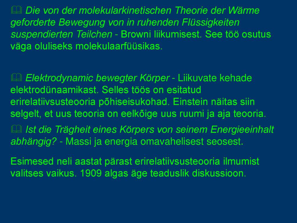 Die von der molekularkinetischen Theorie der Wärme geforderte Bewegung von in ruhenden Flüssigkeiten suspendierten Teilchen - Browni liikumisest. See töö osutus väga oluliseks molekulaarfüüsikas.