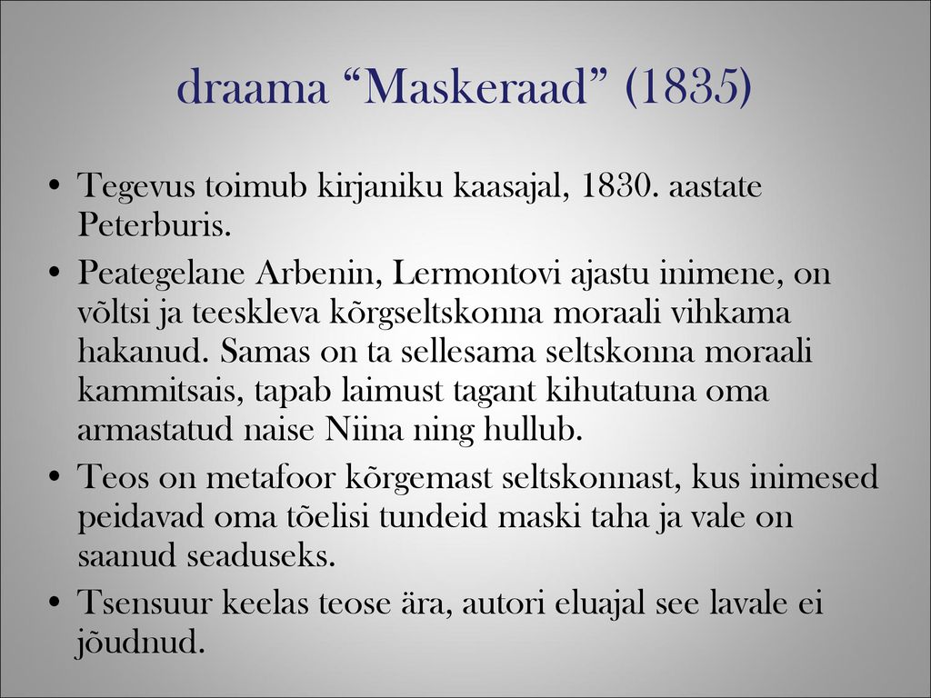 draama Maskeraad (1835) Tegevus toimub kirjaniku kaasajal, aastate Peterburis.