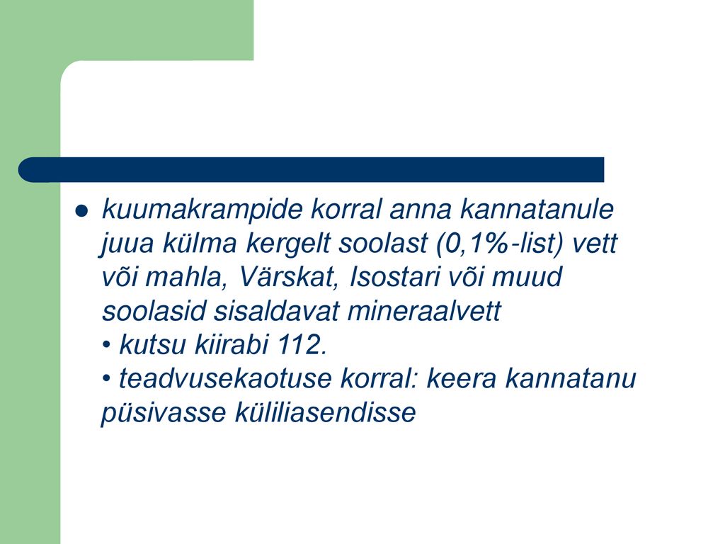 kuumakrampide korral anna kannatanule juua külma kergelt soolast (0,1%-list) vett või mahla, Värskat, Isostari või muud soolasid sisaldavat mineraalvett • kutsu kiirabi 112.