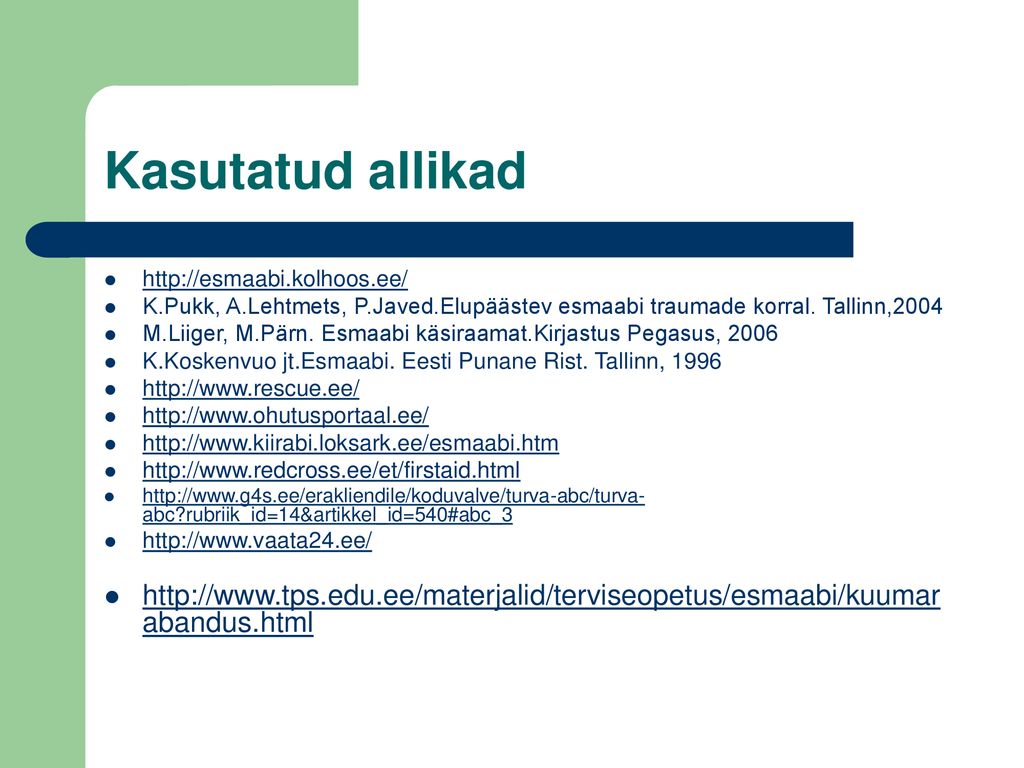 Kasutatud allikad   K.Pukk, A.Lehtmets, P.Javed.Elupäästev esmaabi traumade korral. Tallinn,2004.