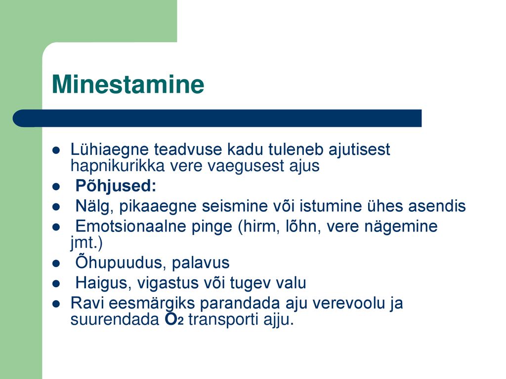 Minestamine Lühiaegne teadvuse kadu tuleneb ajutisest hapnikurikka vere vaegusest ajus. Põhjused: