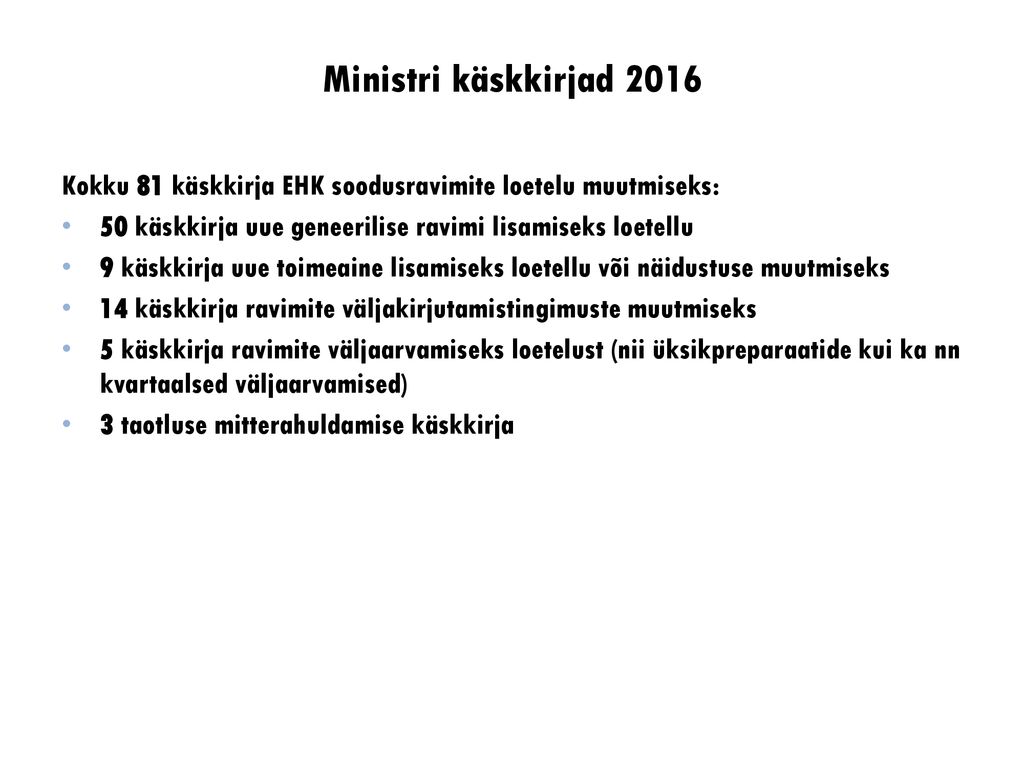 Ministri käskkirjad 2016 Kokku 81 käskkirja EHK soodusravimite loetelu muutmiseks: 50 käskkirja uue geneerilise ravimi lisamiseks loetellu.
